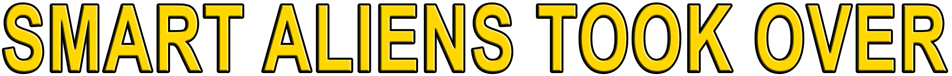 SMART ALIENS TOOK OVER